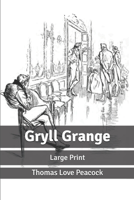 Gryll Grange: Large Print by Thomas Love Peacock