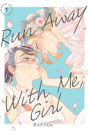 Run Away with Me, Girl, Volume 1 by Battan