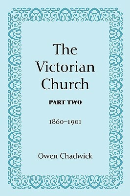 The Victorian Church, Part Two by Owen Chadwick