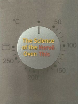 The Science of the Oven by Hervé This, Jody Gladding