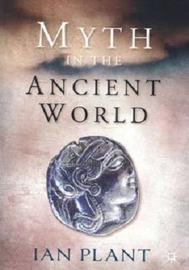 Myth in the Ancient World by Ian M. Plant
