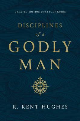 Disciplines of a Godly Man by R. Kent Hughes