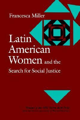 Latin American Women and the Search for Social Justice by Francesca Miller