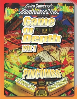 Game Of Depth Volume 1 A Way of Good Pinball: Applying the Philosophy of Bruce Lee to Pinball by Elvira Canaveral, Ryan N. S. Richards