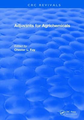Adjuvants for Agrichemicals by Chester L. Foy