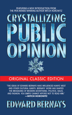 Crystallizing Public Opinion (Original Classic Edition) by Edward Bernays