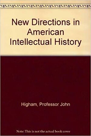 New Directions in American Intellectual History by John Higham, Paul K. Conkin