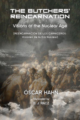 The Butchers' Reincarnation: Visions of the Nuclear Age by Oscar Hahn