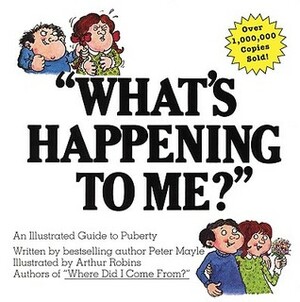 What\'s Happening to Me? A Guide to Puberty by Peter Mayle, Arthur Robins, Paul Walter