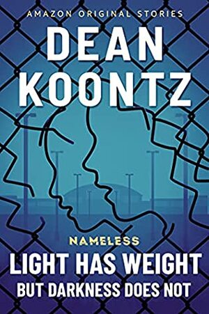 Light Has Weight But Darkness Does Not by Dean Koontz