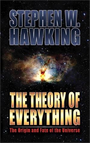 The Theory of Everything: The Origin and Fate of the Universe by Stephen Hawking