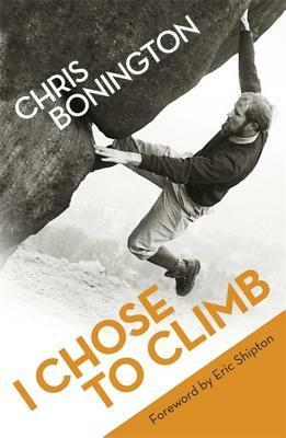 I Chose to Climb by Chris Bonington