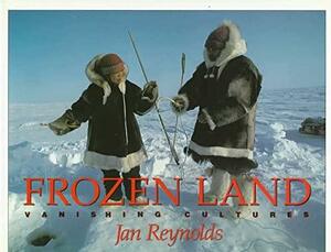 Frozen Land: Vanishing Cultures by Jan Reynolds