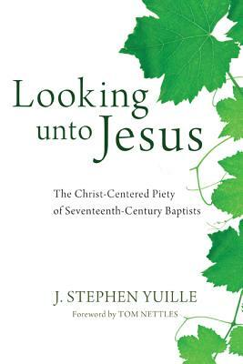 Looking unto Jesus by J. Stephen Yuille