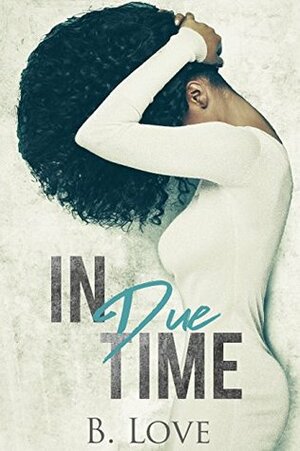 In Due Time by B. Love