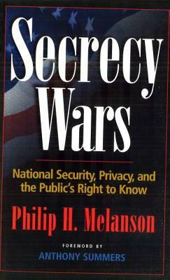 Secrecy Wars: National Security, Privacy, and the Public's Right to Know by Anthony Summers, Philip H. Melanson