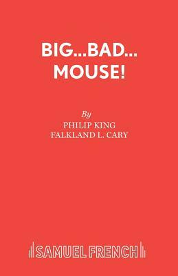 Big...Bad...Mouse! by Philip King, Falkland L. Cary