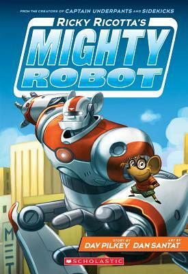 Ricky Ricotta's Mighty Robot by Dav Pilkey