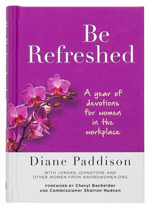 Be Refreshed: A Year of Devotions for Women in the Workplace by Diane Paddison