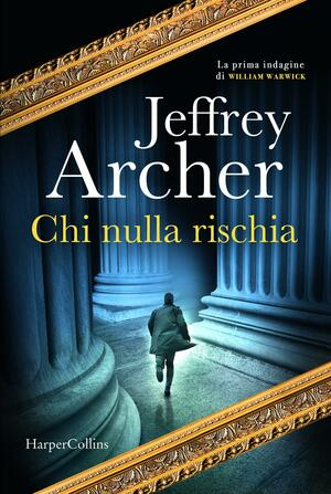 Chi nulla rischia by Jeffrey Archer