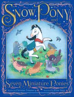 Snow Pony and the Seven Miniature Ponies by Jessie Sima, Christian Trimmer