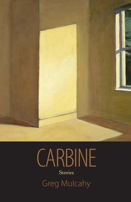 Carbine: Stories by Greg Mulcahy