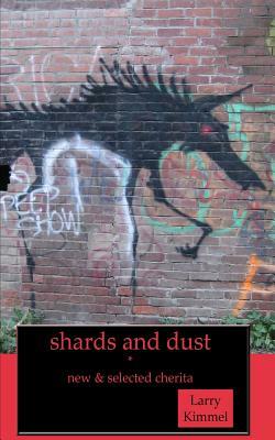 shards and dust: new & selected cherita by Larry Kimmel