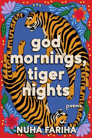 God Mornings, Tiger Nights by Nuha Fariha