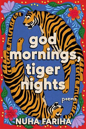 God Mornings, Tiger Nights by Nuha Fariha