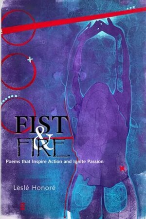 Fist & Fire: Poems that Inspire Action and Ignite Passion by Leslé Honoré