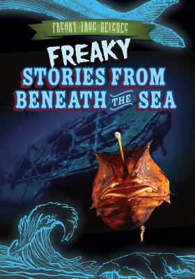 Freaky Stories from Beneath the Sea by Caitie McAneney