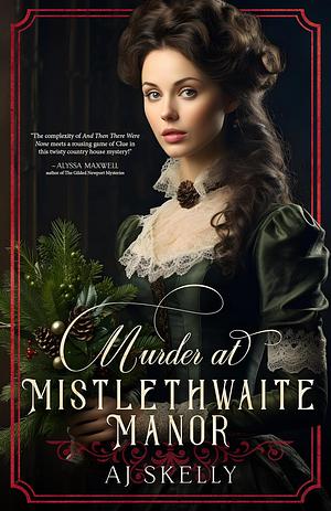 Murder at Mistlethwaite Manor  by A.J. Skelly