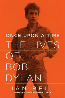 Once Upon a Time: The Lives of Bob Dylan by Ian Bell