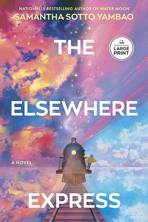 The Elsewhere Express: A Novel by Samantha Sotto Yambao