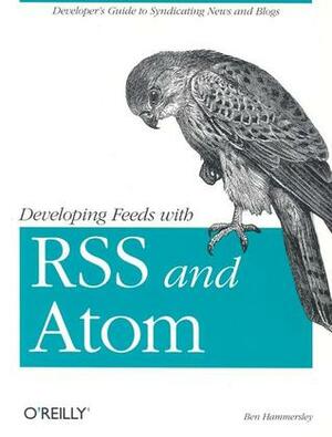 Developing Feeds with Rss and Atom by Ben Hammersley