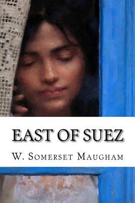 East of Suez by W. Somerset Maugham