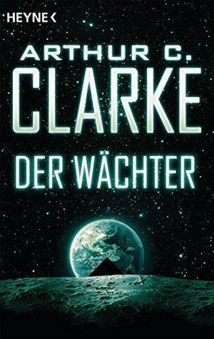 Der Wächter: Erzählung by Arthur C. Clarke