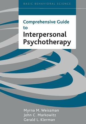 Comprehensive Guide to Interpersonal Psychotherapy by John C. Markowitz, Myrna M. Weissman, Gerald Klerman