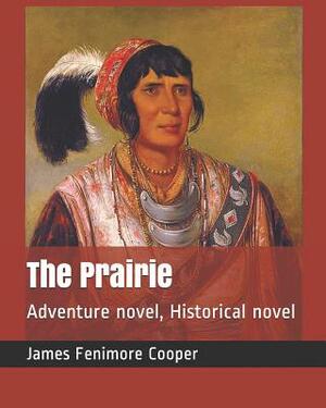 The Prairie: Adventure Novel, Historical Novel by James Fenimore Cooper