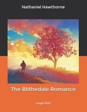 The Blithedale Romance: Large Print by Nathaniel Hawthorne