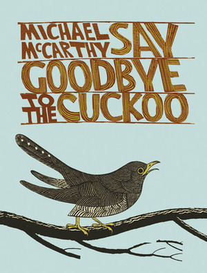 Say Goodbye to the Cuckoo by Michael McCarthy