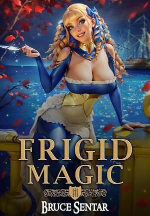 Frigid Magic by Bruce Sentar