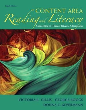 Content Area Reading and Literacy: Succeeding in Today's Diverse Classrooms, Pearson Etext with Loose-Leaf Version -- Access Card Package [With Access by Victoria Gillis, Donna Alvermann, George Boggs