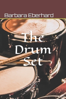 The Drum Set: Finding Love and Happiness by Barbara Eberhard