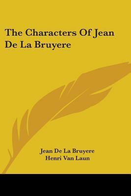 The Characters of Jean de La Bruyere (Bruyère) by Jean de La Bruyère