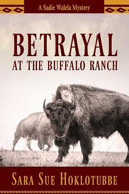 Betrayal at the Buffalo Ranch, Volume 4 by Sara Sue Hoklotubbe