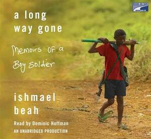 A Long Way Gone: Memoirs of a Boy Soldier by Ishmael Beah