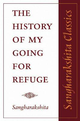 The History of My Going for Refuge: Reflections on the Occasion of the Twentieth Anniversary of the Western Buddhist Order (Triratna Buddhist Order) by Sangharakshita