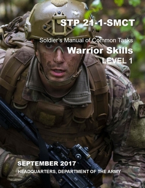 STP 21-1-SMCT Soldier's Manual of Common Tasks: Warrior Skills Level 1 by Headquarters Department of the Army