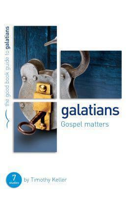 Galatians: Gospel Matters: Seven Studies for Groups or Individuals by Timothy Keller